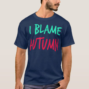 I Blame Autumn Friends First Name Buddy Nickname T-Shirt