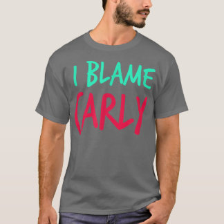 I Blame Carly Friends First Name Buddy Nickname Pe T-Shirt