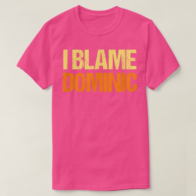 I Blame Dominic Funny Friends Humour Buddy Know It T-Shirt (Design Front)