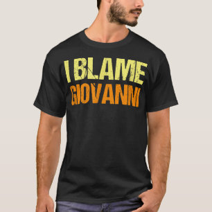 I Blame Giovanni Funny Friends Humour Buddy Know I T-Shirt