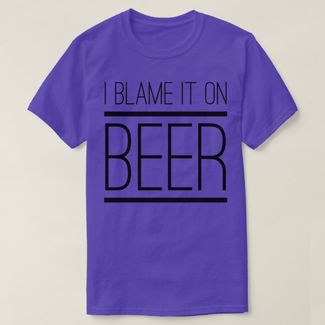 I Blame It on Beer T-Shirt (Design Front)