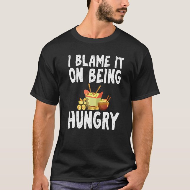 I Blame It On Being Hungry Fast Food Humor Joke Ap T-Shirt (Front)