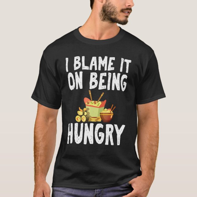 I Blame It On Being Hungry Fast Food Humor Joke Ap T-Shirt (Front)