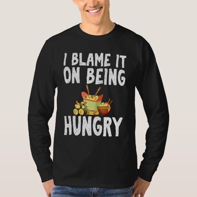 I Blame It On Being Hungry Fast Food Humor Joke Ap T-Shirt (Front)