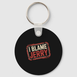 I blame jerry  key ring