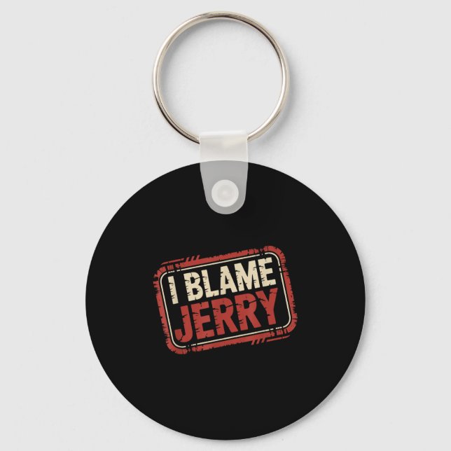 I blame jerry  key ring (Front)