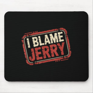 I blame jerry  mouse pad