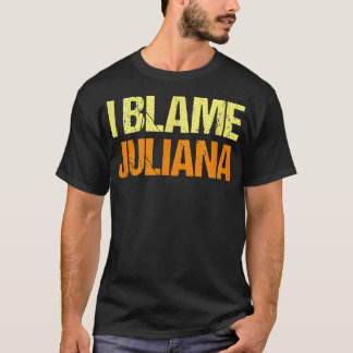 I Blame Juliana Funny Friends Humour Buddy Know It T-Shirt