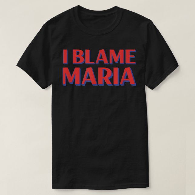 I Blame Maria Friends Name Buddy Nickname Funny Pe T-Shirt (Design Front)
