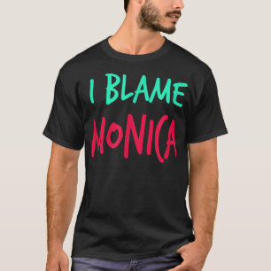 I Blame Monica Friends First Name Buddy Nickname  T-Shirt