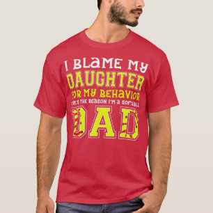 I BLAME MY DAUGHTER FOR BEHAVIOR SHES THE Reason I T-Shirt