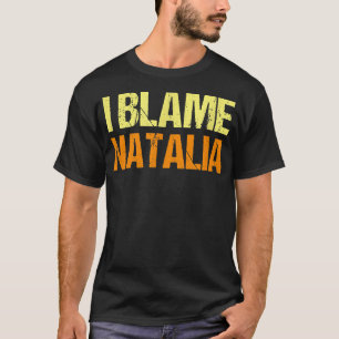 I Blame Natalia Funny Friends Humour Buddy Know It T-Shirt