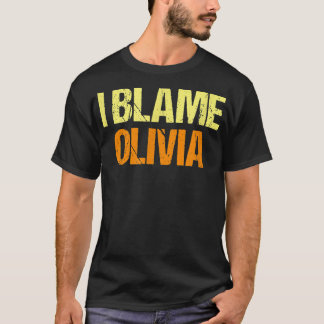 I Blame Olivia Funny Friends Humour Buddy Know It  T-Shirt