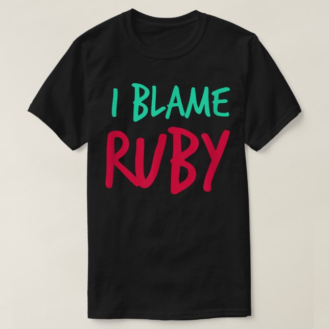 I Blame Ruby Friends First Name Buddy Nickname Per T-Shirt (Design Front)