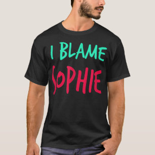I Blame Sophie Friends First Name Buddy Nickname T-Shirt
