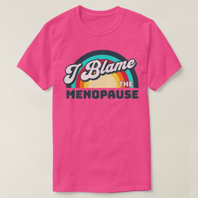 I Blame The Menopause T-Shirt (Design Front)