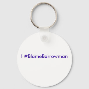 I #BlameBarrowman Key Ring