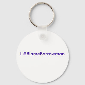 I #BlameBarrowman Key Ring