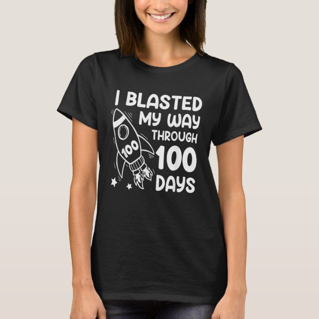 I Blasted My Way Through 100 Days Of School Spaces T-Shirt (Front)