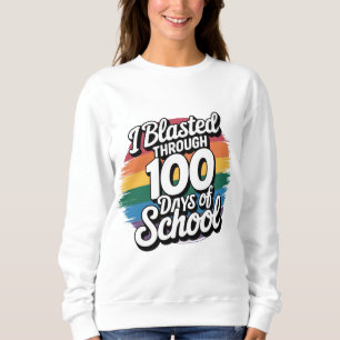 I Blasted Through 100 Days of School Rainbow Sweatshirt