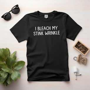 I Bleach My stink Wrinkle T-Shirt