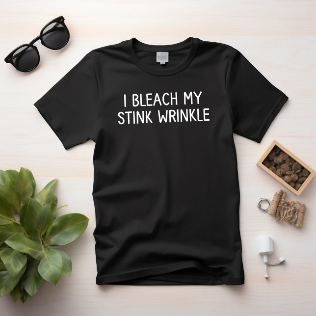 I Bleach My stink Wrinkle T-Shirt (I Bleach My stink Wrinkle)