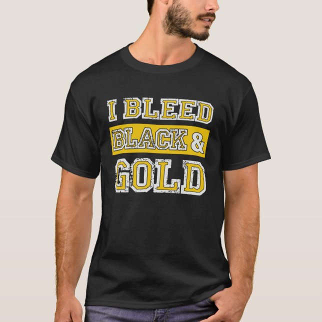 I Bleed Black & Gold Sports Team Pride  3 T-Shirt (Front)