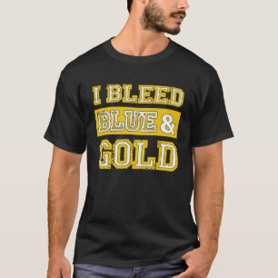 I Bleed Blue & Gold Sports Team Pride  1 T-Shirt