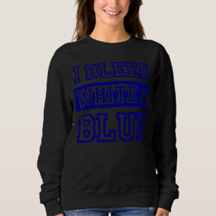 I Bleed White & Blue Sports Team Game Day 1 Sweatshirt