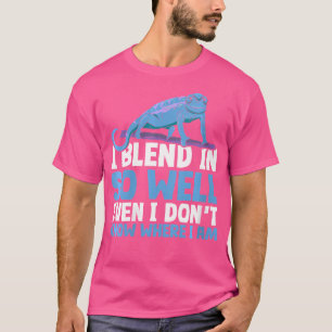 I Blend In So Well Even I Dont Know Where I Am Cha T-Shirt