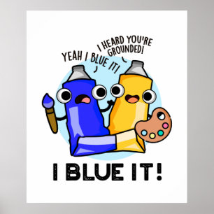 I Blue It Funny Artist Paint Pun  Poster