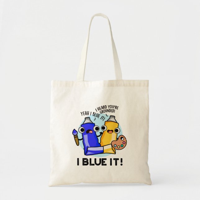 I Blue It Funny Artist Paint Pun  Tote Bag (Front)