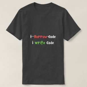 I Borrow Code I Write Code Programmer Funny T-Shirt
