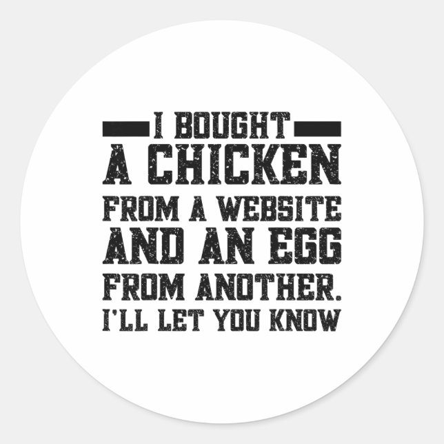 I Bought A Chicken From One Website And An Egg Fro Classic Round Sticker (Front)