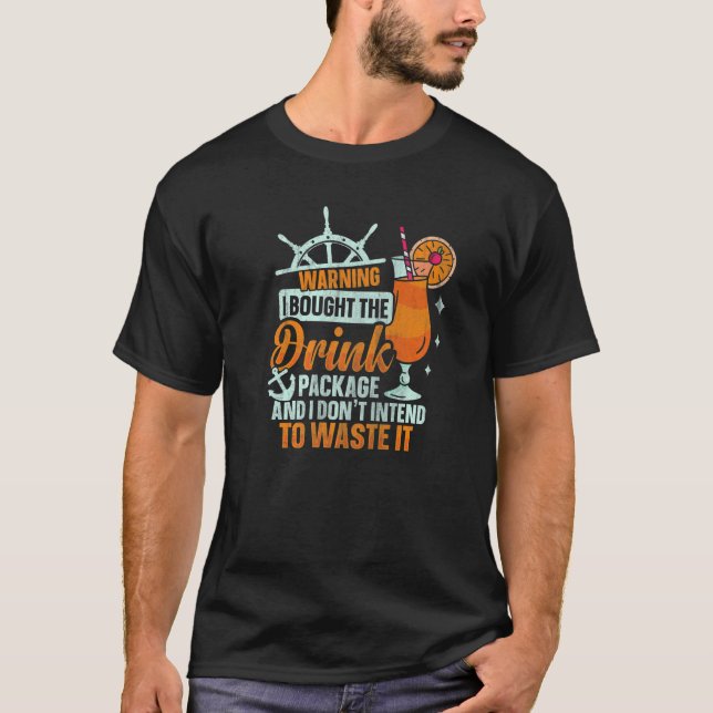 I Bought The Drink Package  Cruise Ship Drinking   T-Shirt (Front)