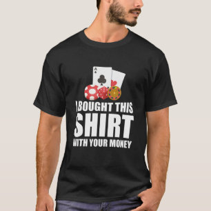 I Bought This Funny Casino Gambling Poker Dealer G T-Shirt