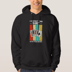 I Bought This With Your Money Casino Poker Hoodie