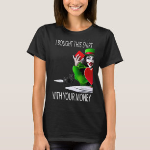 I Bought This With Your Money Poker Player 1 T-Shirt