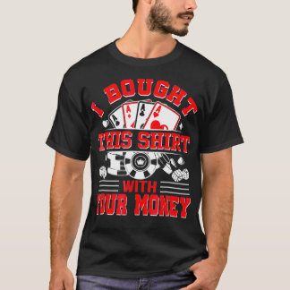 I Bought This With Your Money Poker Vintage T-Shirt