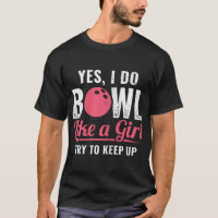 I Bowl Like A Girl Keep Up Bowler Ten Pin Bowling