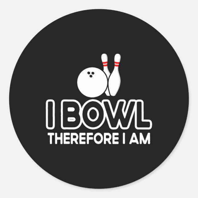 I Bowl Therefore I Am - Bowler Bowling Byll Funny  Classic Round Sticker (Front)