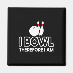 I Bowl Therefore I Am - Bowler Bowling Byll Funny  Magnet
