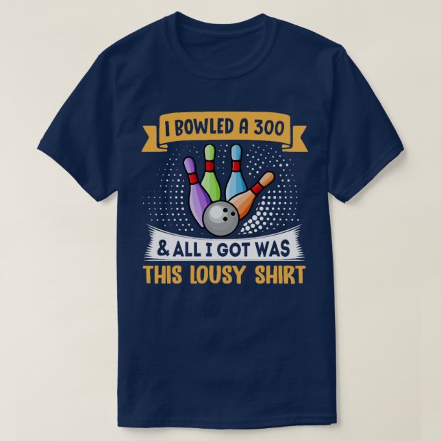 I Bowled A 300 Funny Bowling  T-Shirt (Design Front)