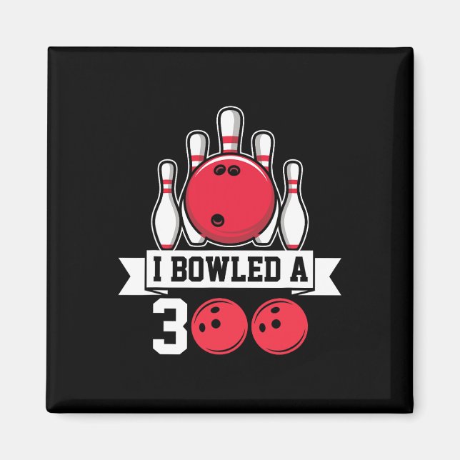 I Bowled A 300 I Bowling  Magnet (Front)