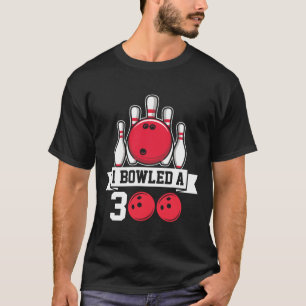 I Bowled A 300 I Bowling  T-Shirt