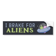 I BRAKE FOR ALIENS, Funny Spaceship 