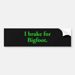 I Brake For Bigfoot Bumper Sticker