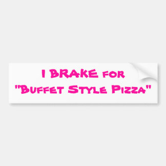 I BRAKE for "Buffet Style Pizza" Bumper Sticker