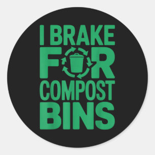 I brake for compost bins funny recycling quote classic round sticker