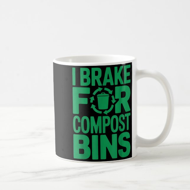 I brake for compost bins funny recycling quote  coffee mug (Right)